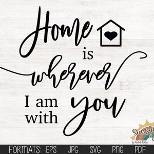 Home is Wherever I Am with You, svg, pdf, jpg, eps, png, Cut File