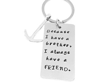 Brother Keychain, Because I Have A Brother, I Always Have A Friend, Anchor Keychain, Hand Stamped Keychain, Personalized Quote Keychain