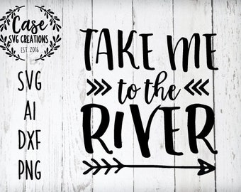 Take Me to the River SVG Cutting File, Ai, Dxf and Printable PNG Files | Cricut and Silhouette | River | Texas | Vacay | Vacation | Summer