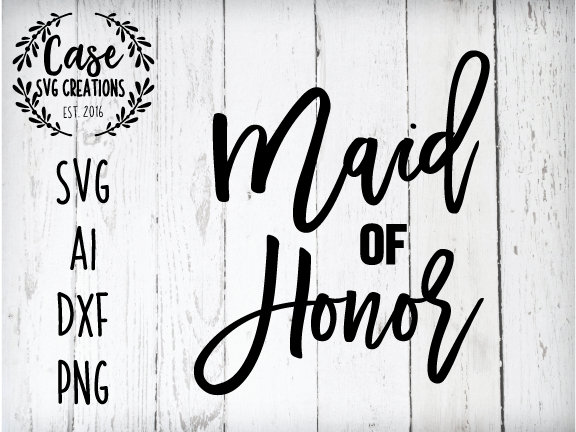Download Maid of Honor SVG | SVG Files for Cricut, Dxf files for Cameo & Silhouette, Ai, Printable PNG ...
