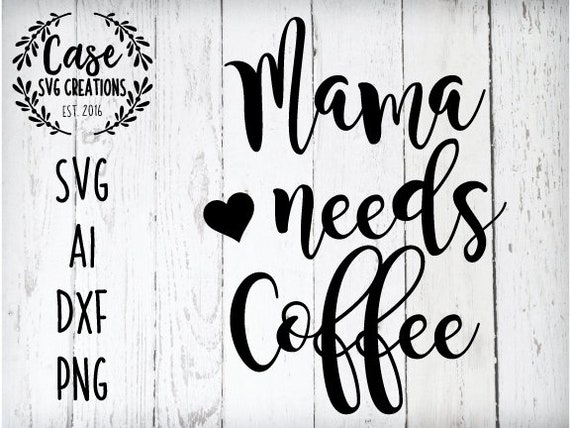 Download Clip Art Mama Needs Coffee Svg File For Silhouette And Cricut Vinyl Cutting Machines And Png Graphic File For Sublimation Printing Mom Coffee Decal Art Collectibles