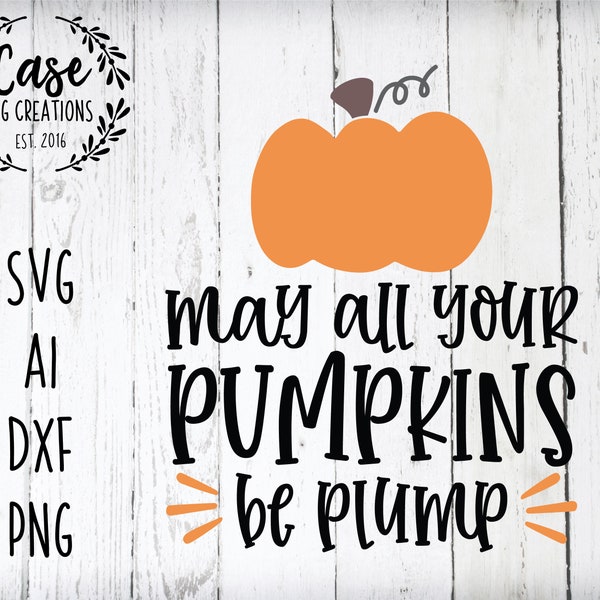 May All Your Pumpkins Be Plump SVG Cutting File, AI, Dxf and Printable PNG Files | Cricut cameo silhouette | Fall | Pumpkin Patch | Autumn