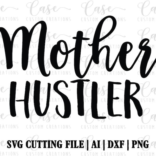 Mother Hustler SVG, Ai, Dxf and Printable Png | Cricut & Silhouette | Custom SVG | Instant Download | Mom Life | Hustle