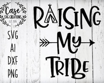 Raising My Tribe TeePee Arrow SVG Cutting File, Ai, Dxf and Printable PNG Files | Instant Download | Cricut and Silhouette | Rustic