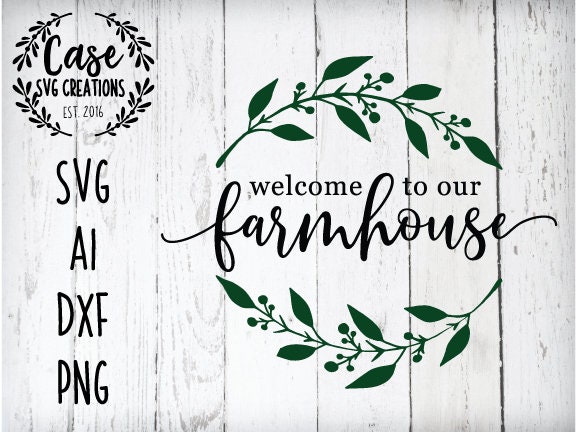 Download Welcome To Our Farmhouse Svg Cutting File Ai Dxf And Printable Png Files Cricut And Silhouette Wreath Farmhouse Farm Rustic