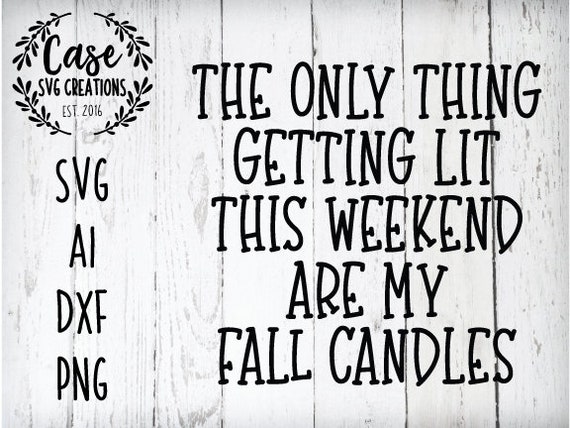 The Only Thing Getting Lit This Weekend Are My Fall Candles Etsy