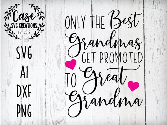 Download Only The Best Grandmas Get Promoted To Great Grandma Svg Etsy