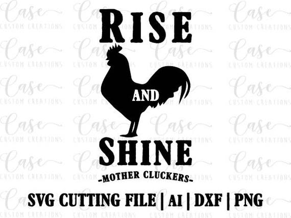 Download Rise And Shine Mother Cluckers Svg Cutting File Ai Dxf And Etsy