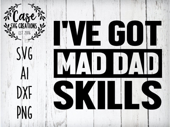 Download Mad Dad Skills Svg Cutting File Ai Dxf And Printable Png Files Cricut Silhouette Cameo Father S Day Dad Life Daddy Cool Dad