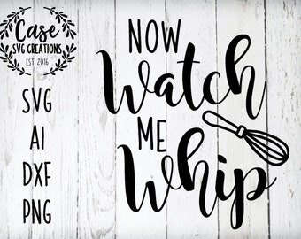 Now Watch me whip SVG Cutting File, Ai, Dxf, Png Printable Files | Cricut and Silhouette | Cooking | Baking | Homemade | Gifting | Whipping