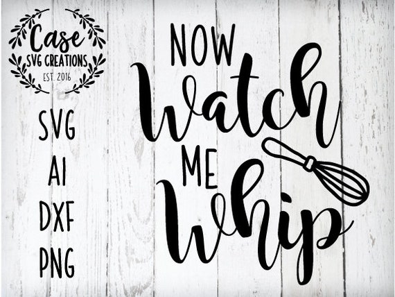 Now Watch Me Whip SVG Cutting File Ai Dxf Png Printable Files