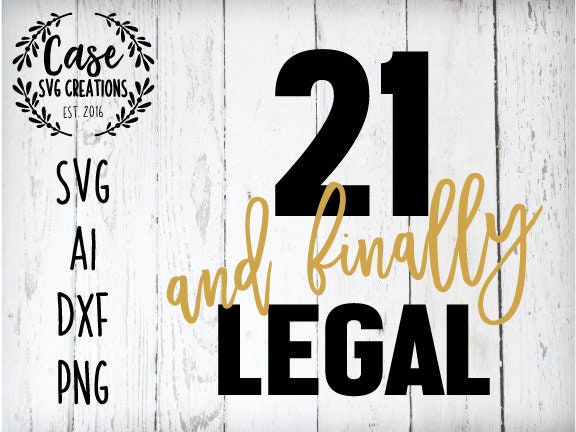 21 and Finally Legal SVG Cutting File, Ai, Dxf and Printable PNG FIles