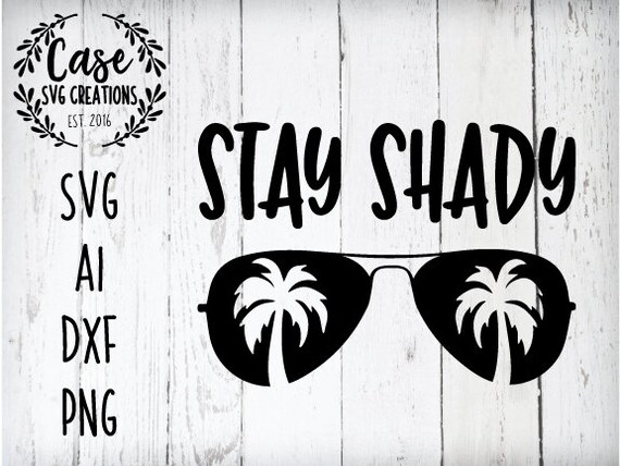 Download Free Stay Shady Svg Cutting File Ai Dxf And Printable Png Files Etsy SVG Cut Files