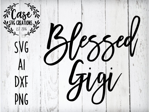 Blessed Gigi Svg Cutting File Ai Dxf And Printable Png Files Etsy