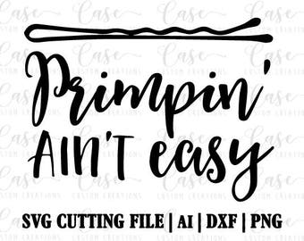 Primpin' Ain't Easy SVG Cutting File, Ai, PNG and Dxf Files | Instant Download | Cricut and Silhouette | Makeup Artist | Hair Stylist