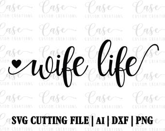 Wife Life SVG Cutting File, ai, png, dxf | Instant Download | Cricut and Silhouette | Custom Svg