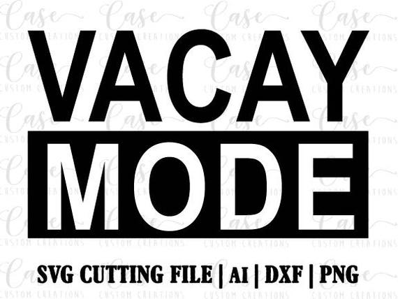 Download Vacay Mode SVG Cutting File Ai Dxf and Png Instant | Etsy