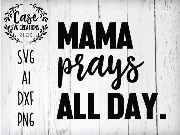 Download Mama Prays All Day SVG Cutting File, AI, Dxf and Printable ...