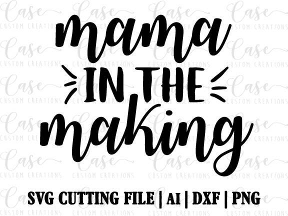 Mama in the Making SVG Cutting FIle, Ai, Dxf and Png | Instant Download ...