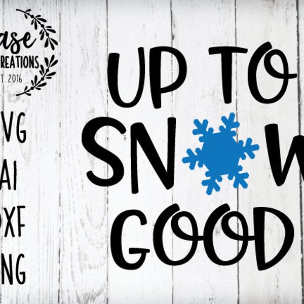 Up To Snow Good SVG Cutting File, AI, Dxf and Printable PNG Files | Cricut and Silhouette | Winter | Christmas | Holidays | Snow | Flakes