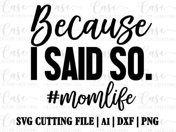 Download Because I Said So MomLife SVG Cutting file ai dxf and png ...