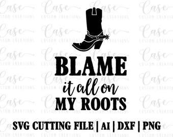 Blame it all on My Roots SVG Cutting File, Ai, Png and Dxf | Instant Download | Cricut and Silhouette | Cowboy Boots | Rodeo | Country
