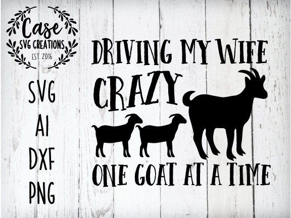 Download Driving My Wife Crazy One Goat At A Time Svg Cutting File Ai Dxf And Printable Png Files Cricut And Silhouette Farm Life Ranch 3D SVG Files Ideas | SVG, Paper Crafts, SVG File