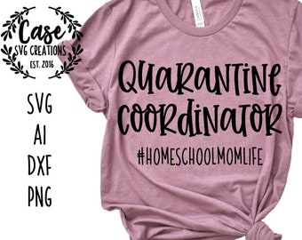 Quarantine Coordinator Home School Mom Life SVG Cutting file, ai, dxf and printable png files | cricut cameo silhouette | social distancing