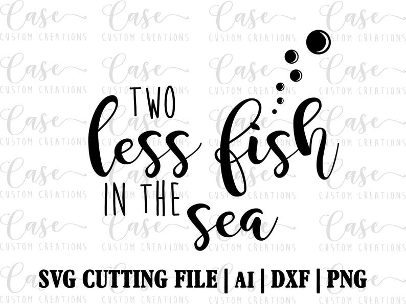 Two Less Fish in the Sea SVG Cutting File Ai Dxf and Png Etsy