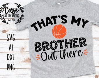 That's My Brother Out There Basketball SVG Cutting file ai dxf and printable png files | Cricut cameo silhouette | sister brother sports