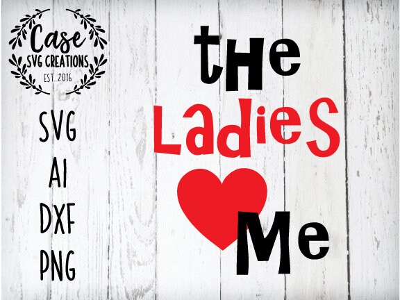 The Ladies Love Me Svg Cutting File Ai Dxf And Printable Png Files Cricut And Silhouette Valentine S Day Ladies Man Mama S Boy