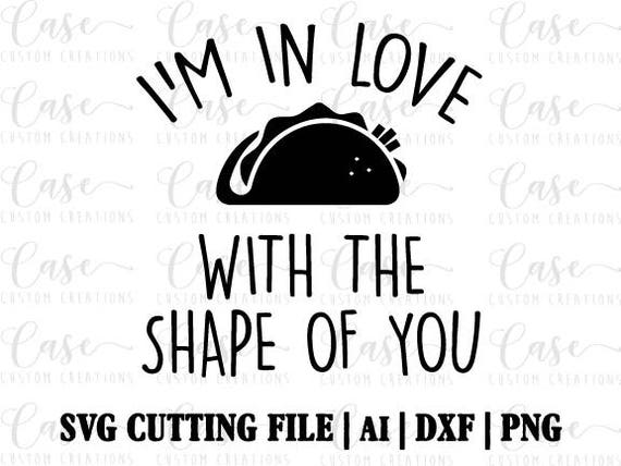 I M In Love With The Shape Of You Svg Cutting File Ai Etsy