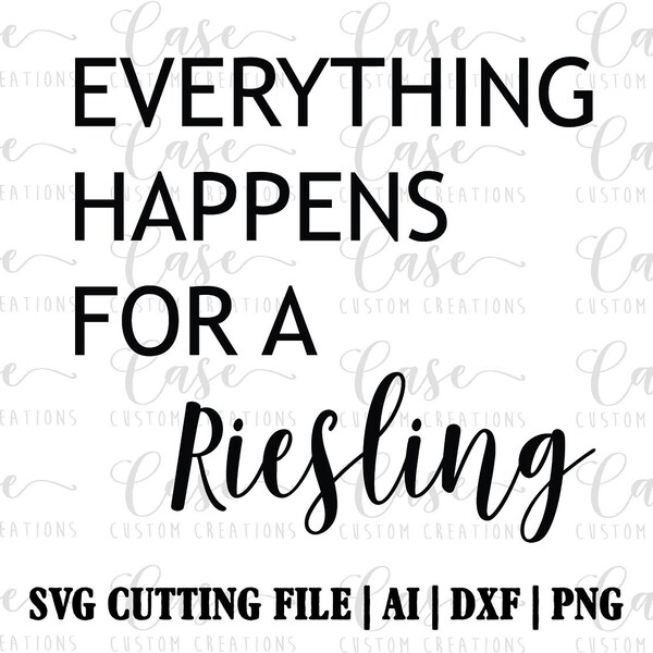 Everything Happens for a Riesling SVG File, Ai, Dxf and Png | Instant Download | Cricut and Silhouette | Wine Svg | Custom Svg