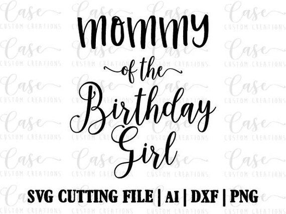 Download Mommy Of The Birthday Girl Svg Cutting File Ai Dxf And Png Etsy