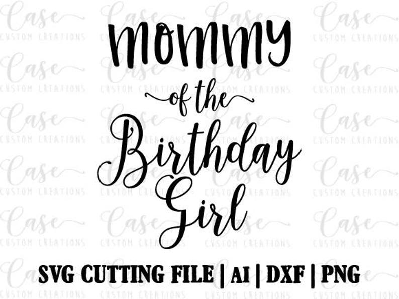 Download Mommy of the Birthday Girl SVG Cutting FIle Ai Dxf and PNG ...