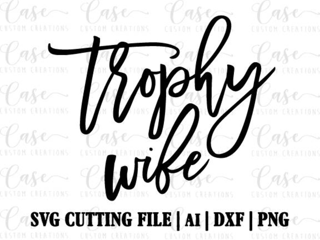 Trophy Wife SVG Cutting File, Ai, Dxf and Png Instant Download Cricut
