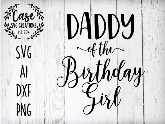 Download Daddy of the Birthday Girl SVG Cutting File, Ai, Dxf and ...