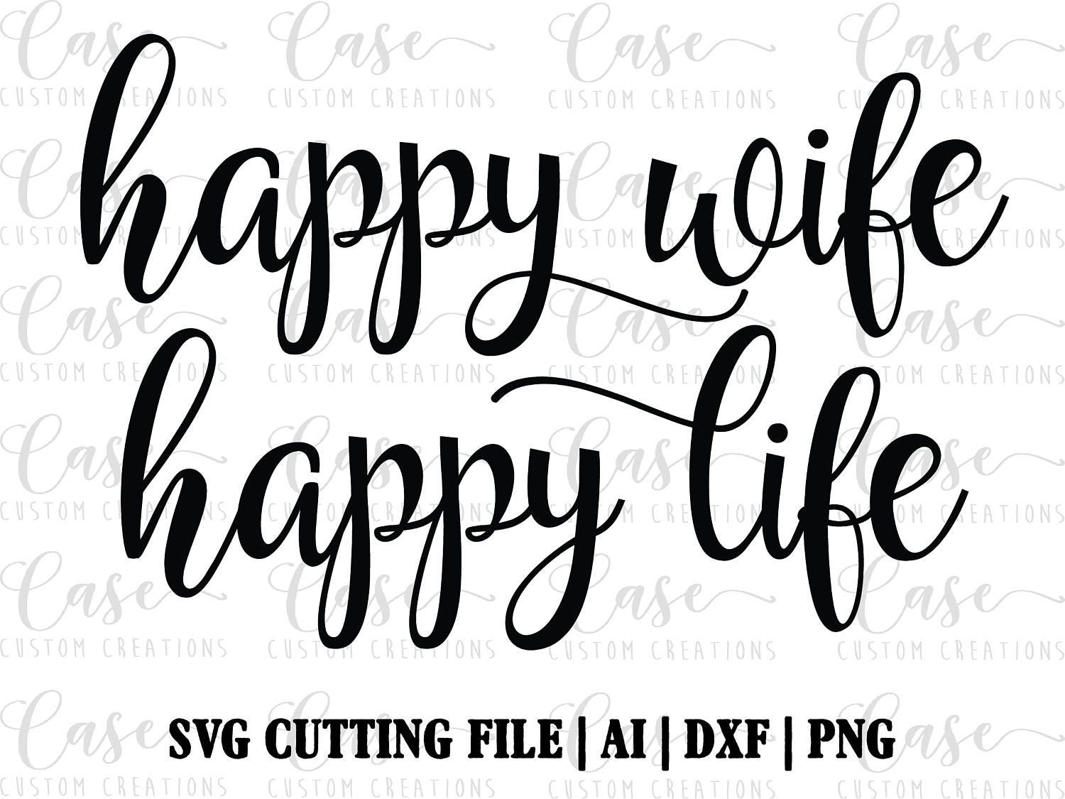 Happy Wife Happy Life Svg Cutting File Ai Png And Dxf Instant Download Cricut And 