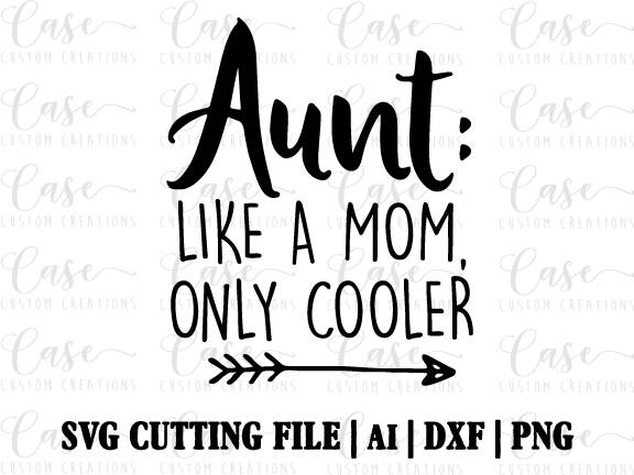 Download Aunt: Like a Mom Only Cooler SVG Cutting File Ai Dxf and ...