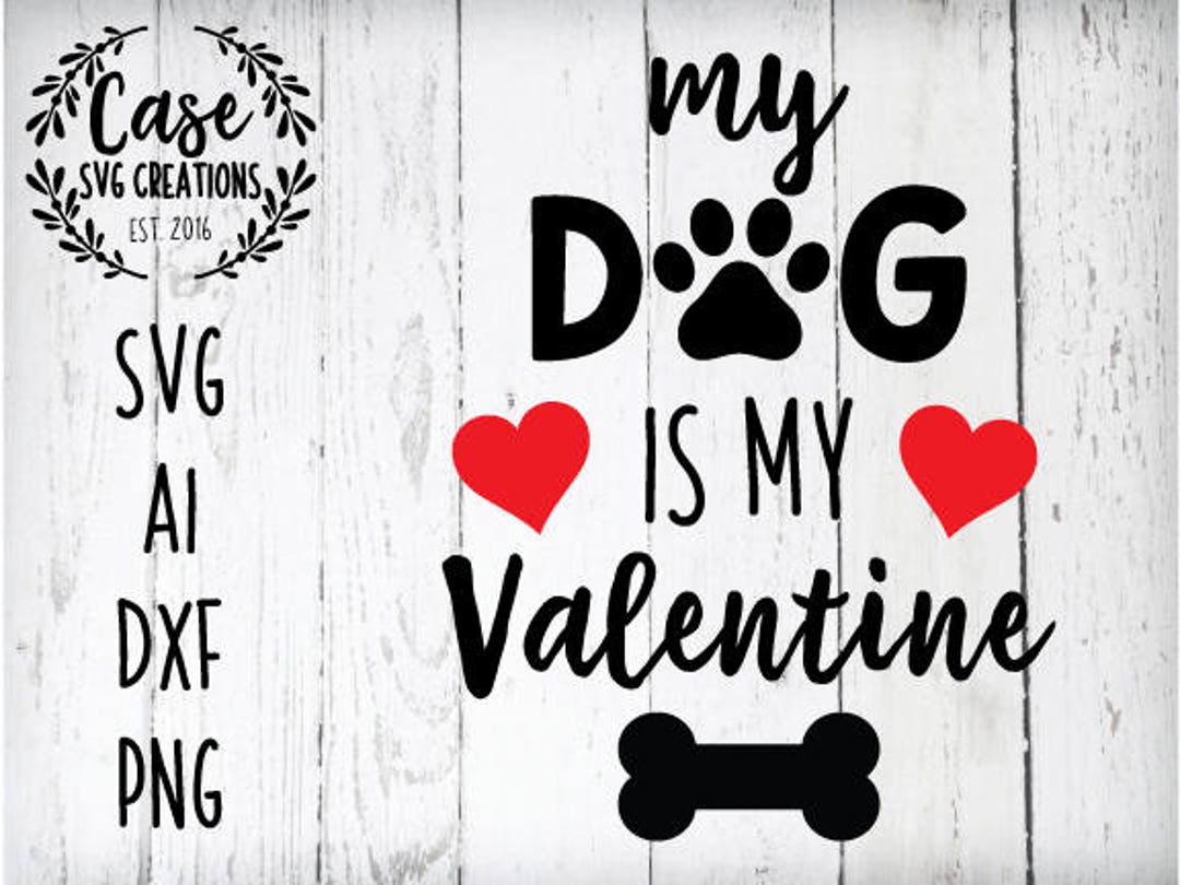 My Dog is My Valentine SVG Cutting File Ai Dxf and Printable - Etsy