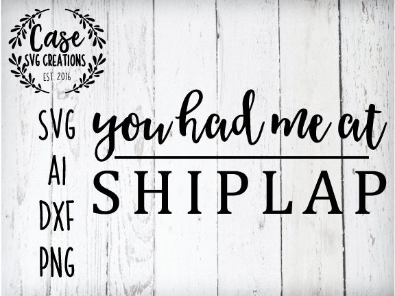 Download You Had Me At Shiplap Svg Cutting File Ai Printable Png Files And Dxf Cricut And Silhouette Fixer Upper Farm House Rustic Farm PSD Mockup Templates