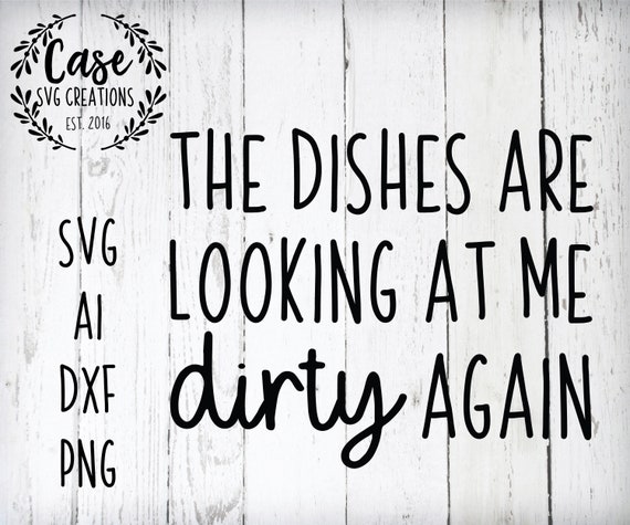 The Dishes Are Looking At Me Dirty Again SVG Funny Kitchen Towel Vinyl Cut File For Silhouette Cameo Brother Scan N Cut Cricut Maker