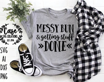 Messy Bun and Getting Stuff Done SVG Cutting FIle, Ai, Dxf and Png | silhouette and cricut | instant download | mom life | weekend vibes