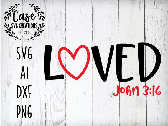 Loved John 3 16 Svg Cutting File Ai Dxf And Printable Png Etsy