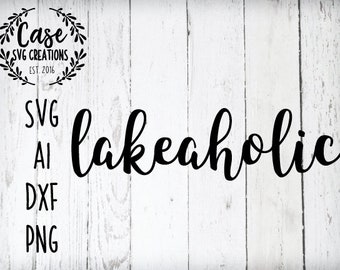 Lakaholic SVG Cutting File, Ai, Png and Dxf | Silhouette and Cricut | Instant Download | Lake | Summer | Lake Life | Boat