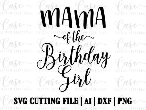 Download Mama Of The Birthday Girl Svg Cutting File Ai Dxf And Etsy