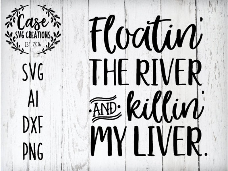 Floatin the River and Killin my Liver SVG Cutting File ai ...