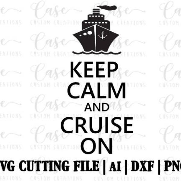 Keep Calm and Cruise On SVG Cutting FIle, Ai, Dxf and PNG | Instant Download | Cricut and Silhouette | Cruise | Vacay | Summer | Boat