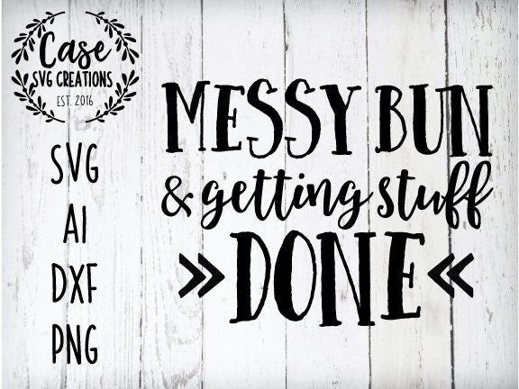 Download Messy Bun and Getting Stuff Done SVG Cutting FIle, Ai, Dxf ...