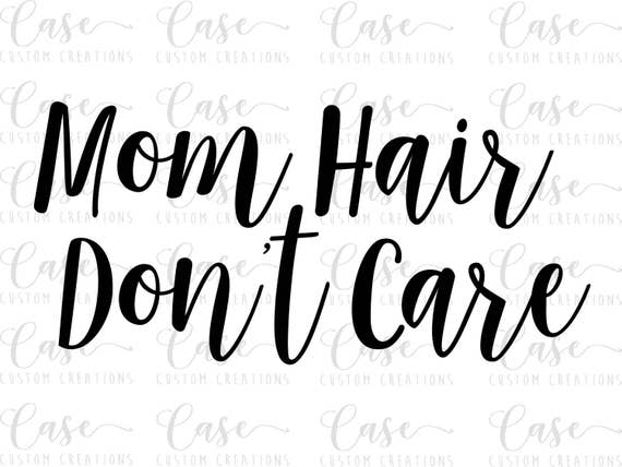 Download Mom Hair Don't Care SVG File Cricut & Silhouette | Etsy